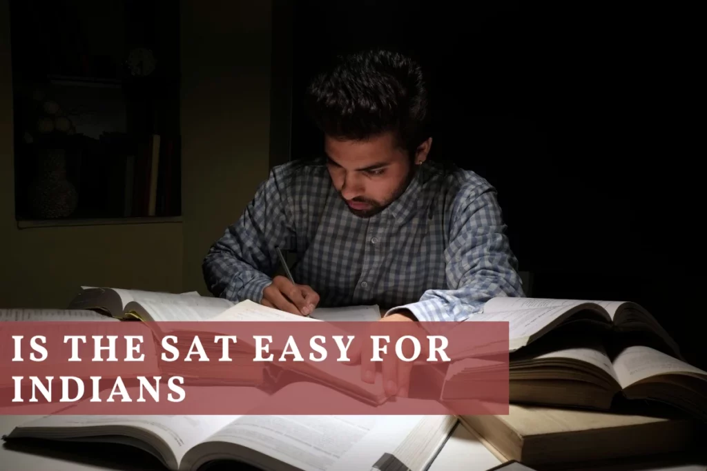 Is SAT Easy for Indians: Easy or Tough, Full Guide on SAT Exam