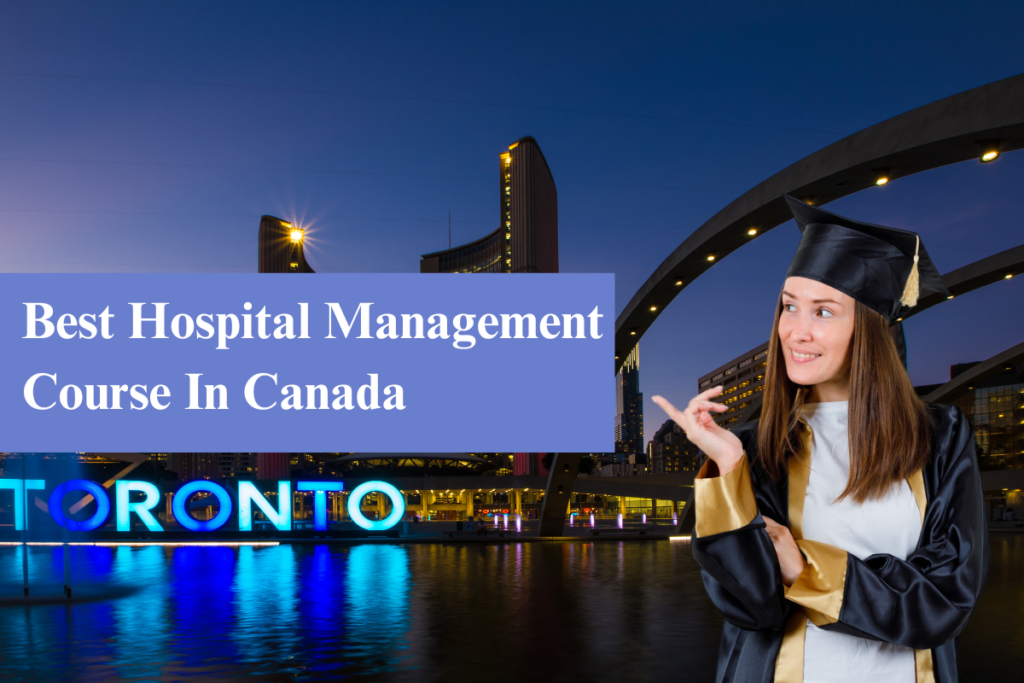 Hospital Management Course in Canada for International Students: Fees & Colleges