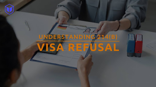 214 b Visa Refusal: Rejection Reason, Sample & Re-Apply